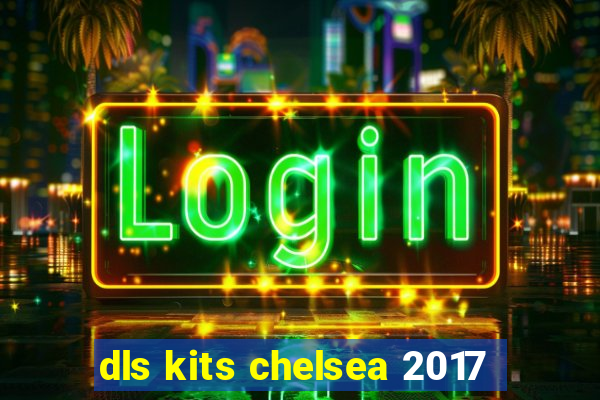 dls kits chelsea 2017